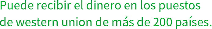 Puede recibir el dinero en los puestos de western union de más de 200 países.